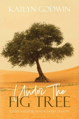 Paperback copy of "Under the Fig Tree: God's Faithfulness in Every Season" by Palmetto Publishing, featuring a serene cover image.