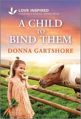 Cover of "A Child to Bind Them," an inspirational romance mass market paperback by Love Inspired, featuring a romantic scene with a child and adult.
