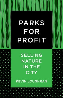Parks for Profit: Selling Nature in the City by Loughran, Kevin