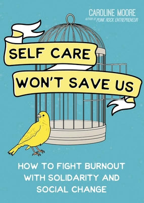 Paperback book titled "Self Care Won't Save Us" by Microcosm Publishing, featuring a colorful cover with bold text and illustrations.