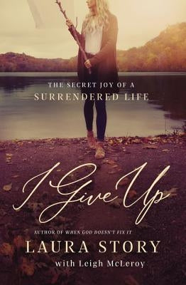 Paperback of "I Give Up: The Secret Joy of a Surrendered Life" by Thomas Nelson, showing the book cover with title and author.