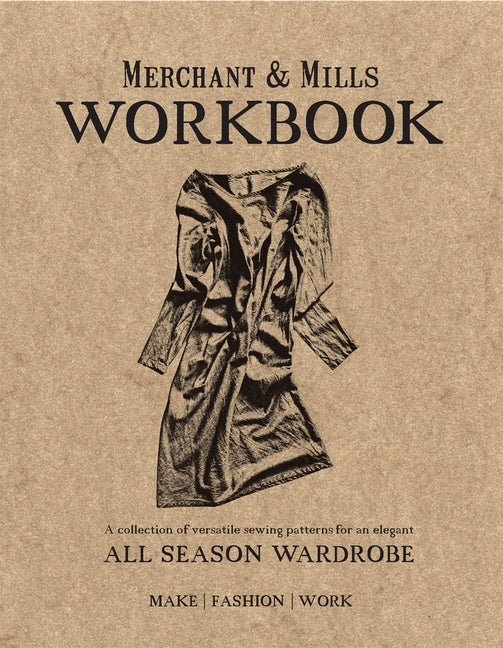 Paperback of Merchant & Mills Workbook with sewing patterns, featuring detailed illustrations and sample patterns for elegant, all-season wardrobe.