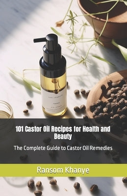 Paperback book titled "101 Castor Oil Recipes for Health and Beauty" with a cover design featuring images of castor oil bottles.