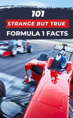 Paperback book titled "101 Strange But True Formula 1 Facts," featuring interesting F1 racing facts, published independently.