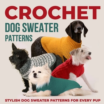 Paperback crochet dog sweater patterns book featuring stylish designs for dogs, perfect for creating cozy, fashionable pet apparel.