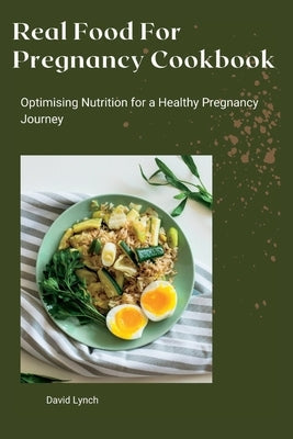 Paperback of "Real Food For Pregnancy" cookbook by Independently Published, featuring healthy pregnancy nutrition tips.