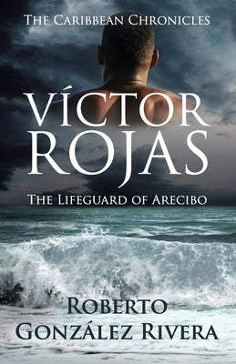 Paperback copy of "Víctor Rojas: The Lifeguard of Arecibo," a novel by Independently Published, featuring a cover with ocean and lifeguard images.