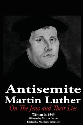 Paperback copy of "The Antisemite, Martin Luther: On the Jews and Their Lies" by John Matthew Ministries, with book cover visible.