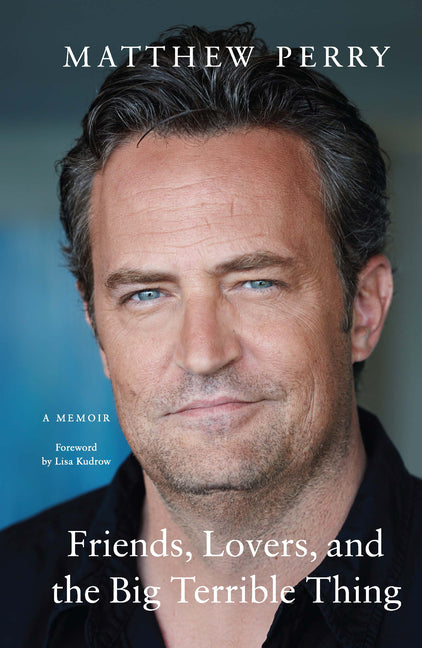 Friends, Lovers, and the Big Terrible Thing A Memoir