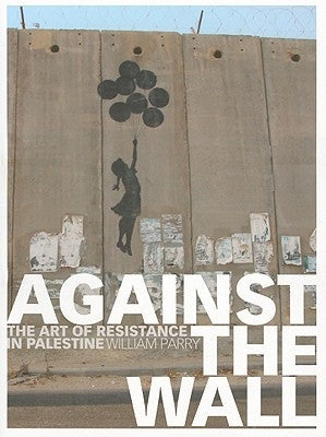 Paperback of Against the Wall: The Art of Resistance in Palestine by Lawrence Hill Books, featuring cover art illustrating Palestinian resistance