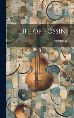 Hardcover book "Life of Rossini" by Legare Street Press, featuring an elegant cover design with rich colors.