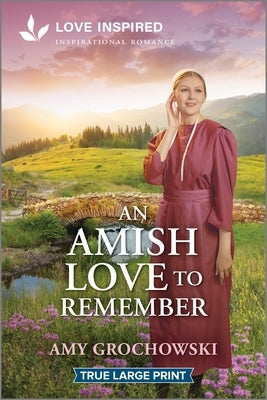 Paperback of "An Amish Love to Remember" by Love Inspired True Large Print, featuring a romantic Amish-themed cover with warm colors.