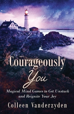 Paperback book titled "Courageously You: Magical Mind Games to Get Unstuck and Reignite Your Joy" by Luminescent Press.