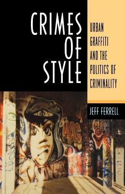 Paperback edition of Crimes of Style: Urban Graffiti and the Politics of Criminality by Northeastern University Press.