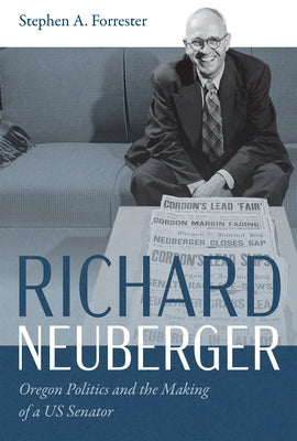 Paperback book titled "Richard Neuberger: Oregon Politics and the Making of a US Senator" published by Oregon State University Press.
