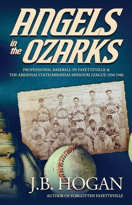 Paperback book titled "Angels in the Ozarks," about Fayetteville baseball and Arkansas-Missouri League 1934-1940 by Otterford.
