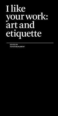 Paperback book titled "I Like Your Work: Art and Etiquette" by Paper Monument, featuring a cover with creative artwork.