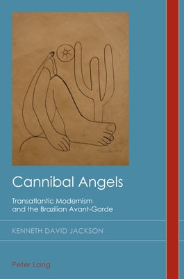 Paperback book titled "Cannibal Angels" exploring transatlantic modernism and the Brazilian avant-garde, published by Peter Lang Ltd.