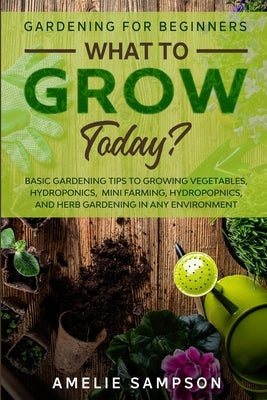 Paperback book titled Gardening For Beginners: What to Grow Today? featuring basic tips on vegetables, hydroponics, and herb gardening.