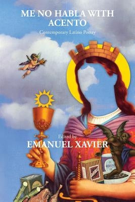 Me No Habla with Acento: Contemporary Latino Poetry by Xavier, Emanuel