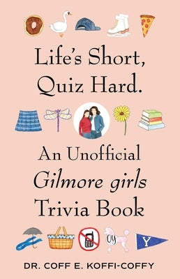 Paperback of "Life's Short, Quiz Hard" Gilmore Girls trivia book by S&s/Simon Element, featuring a colorful cover with Gilmore Girls themes.