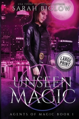 Paperback of Unseen Magic: A Reluctant Heroine urban fantasy novel by Sarah Biglow, featuring mystical cover art.