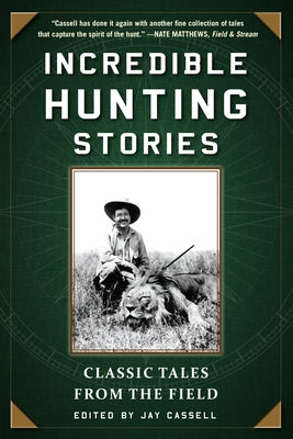 Paperback of Incredible Hunting Stories by Skyhorse Publishing featuring classic tales from the field with outdoor and hunting scenes.