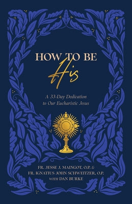 Paperback book titled "How to Be His: A 33-Day Dedication to Our Eucharistic Jesus" by Sophia Institute Press.
