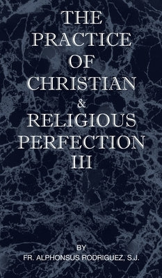 Hardcover copy of The Practice of Christian and Religious Perfection Volume III by St Athanasius Press, showing the book cover.