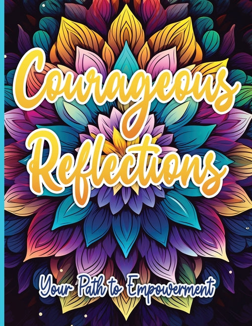 Courageous Reflections: Your Path to Empowerment Activity Book Sureshot Books Publishing LLC