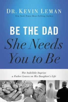 Book cover for "Be the Dad She Needs You to Be" by Thomas Nelson, featuring a heartfelt message about fatherhood and daughters.