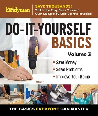 Hardcover copy of Family Handyman Do It Yourself Basics Vol. 3 by Trusted Media Brands, featuring DIY home repair tips and techniques.