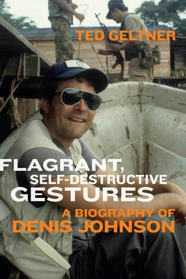 Paperback book titled "Flagrant, Self-Destructive Gestures: A Biography of Denis Johnson" by University of Iowa Press, cover image.