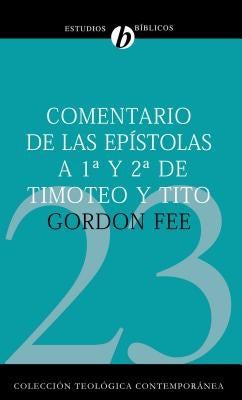 El Comentario de Las Ep��stolas 1 Y 2 de Timoteo Y Tito = New International Biblical Commentary 1 and 2 Timothy, Titus = New Internation by Fee, Gordon D.