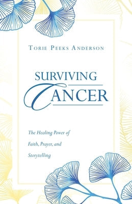 Paperback book titled "Surviving Cancer: The Healing Power of Faith, Prayer, and Storytelling" by WestBow Press.