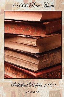 Paperback catalog of 10,000 rare books published before 1860 by Wexford College Press, featuring historical book listings.