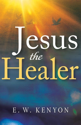 Paperback book titled "Jesus the Healer: Revelation Knowledge for the Gift of Healing" by Whitaker House, with a cover featuring religious imagery.