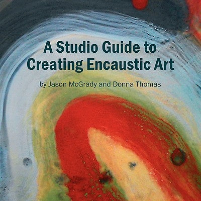 Paperback book titled "A Studio Guide to Creating Encaustic Art" by Xlibris, featuring a colorful encaustic art cover.