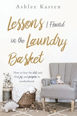 Book cover for "Lessons I Found in the Laundry Basket" by Xulon Press, featuring a laundry basket and joyful motherhood themes.