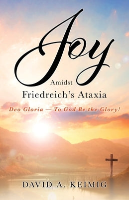 Paperback book titled "Joy Amidst Friedreich's Ataxia: Deo Gloria" by Xulon Press, showing the front cover with title and author.