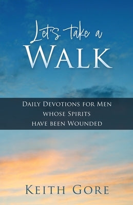 Paperback book titled "Let's Take a Walk: Daily Devotions for Men Whose Spirits Have Been Wounded" by Xulon Press.
