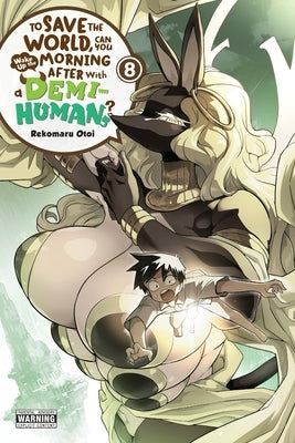 Paperback volume 8 of "To Save the World, Can You Wake Up the Morning After with a Demi-Human?" published by Yen Press.