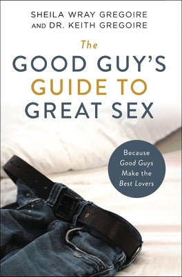 Book cover for "The Good Guy's Guide to Great Sex" by Zondervan, featuring a man and woman smiling together.
