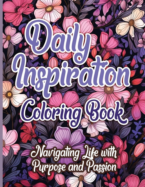 Daily Inspiration Coloring Book: Navigating Life with Purpose and Passion Activity Book Sureshot Books Publishing LLC