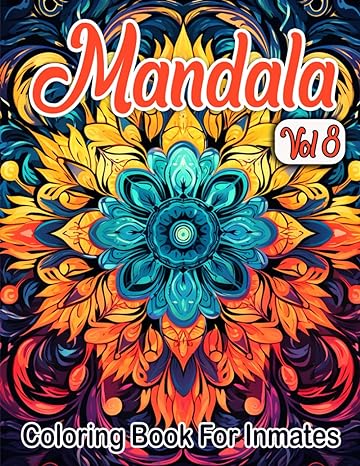Mandala Coloring Book For Inmates Vol 8: 70 Coloring Pages For Adults With Beautiful Stress Relieving Designs for Relaxation, Mindfulness, Gift For Men Women In Jail And Mandala Lovers - TX Corrections Bookstore