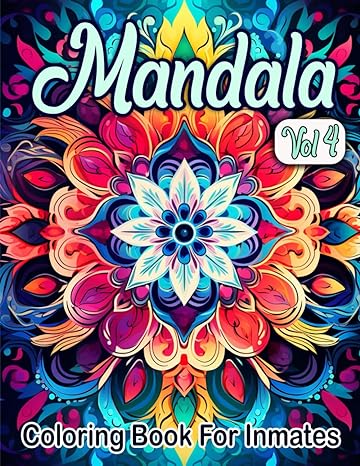 Mandala Coloring Book For Inmates Vol 4: 70 Coloring Pages For Adults With Beautiful Stress Relieving Designs for Relaxation, Mindfulness, Gift For Men Women In Jail And Mandala Lovers - TX Corrections Bookstore