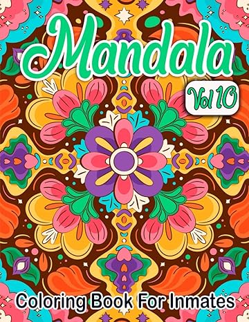 Mandala Coloring Book For Inmates Vol 10: 70 Coloring Pages For Adults With Beautiful Stress Relieving Designs for Relaxation, Mindfulness, Gift For Men Women In Jail And Mandala Lovers - TX Corrections Bookstore