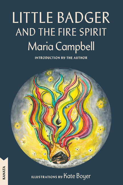 Little Badger and the Fire Spirit: Kanata Classics Edition by Campbell, Maria