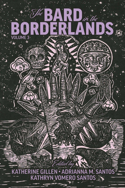 The Bard in the Borderlands: An Anthology of Shakespeare Appropriations En La Frontera, Volume 3 by Gillen, Katherine