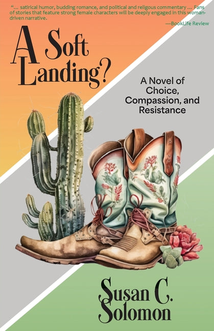 A Soft Landing?: A Novel of Choice, Compassion, and Resistance by Solomon, Susan C.